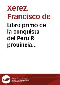 Libro primo de la conquista del Peru & prouincia del Cuzco de le Indie occidentali