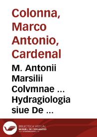 M. Antonii Marsilii Colvmnae ... Hydragiologia siue De aqua benedicta ...
