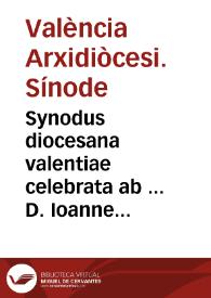 Synodus diocesana valentiae celebrata ab ... D. Ioanne a Ribera Patriarcha Antiocheno, & Archiepisc. valentino, mense maio, anno 1599