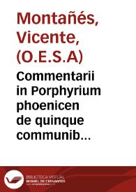 Commentarii in Porphyrium phoenicen de quinque communibus vocibus dialecticis : in quibus quaestiones ferè omnes tam à graecis quàm latinis ... continentur
