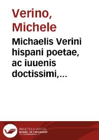 Michaelis Verini hispani poetae, ac iuuenis doctissimi, Disticha de moribus : Omnia multò diligentiùs, quàm vnquàm anthecat cuiusquam typis excusa