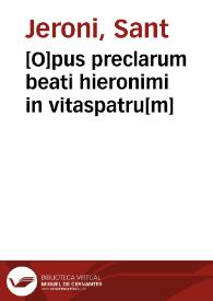 [O]pus preclarum beati hieronimi in vitaspatru[m]
