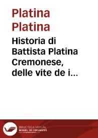 Historia di Battista Platina Cremonese, delle vite de i Sommi Pontefici : dal Saluator nostro insino à Paolo II