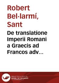 De translatione Imperii Romani a Graecis ad Francos adversvs Matthiam Flaccivm Illyricvm libri tres