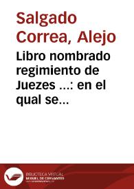 Libro nombrado regimiento de Juezes ... : en el qual se contienen algunos acuerdos y auisos de las cosas que los buenos corregidores y juezes...