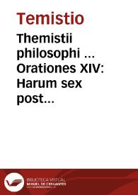 Themistii philosophi ... Orationes XIV : Harum sex posteriores, nouae, caeterae emendationes prodeunt : Cum latina interpretatione