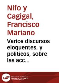 Varios discursos eloquentes, y politicos, sobre las acciones mas heroycas de diferentes personages antiguos, o modernos : en los que, por medio de...