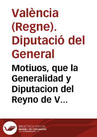 Motiuos, que la Generalidad y Diputacion del Reyno de Valencia tiene para entender, que la Real Audiencia, no puede admitir recursos de los deudores de la dicha Generalidad, auque sean de tres sentencias conformes