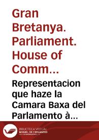 Representacion que haze la Camara Baxa del Parlamento à la Reyna de la Gran Bretaña