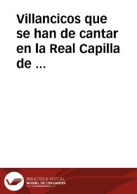 Villancicos que se han de cantar en la Real Capilla de las Señoras de la Encarnacion, la noche de los Santos Reyes de este año de M.DCC.XI