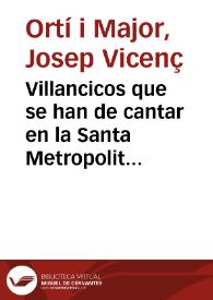 Villancicos que se han de cantar en la Santa Metropolitana Iglesia de esta Ciudad de Valencia en los Solemnes Maytines del Nacimiento de Christo en...