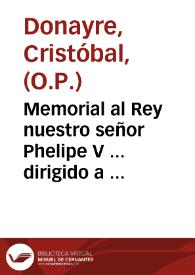 Memorial al Rey nuestro señor Phelipe V ... dirigido a su real gracia de la continuacion de vna plaza de la Suprema, en el Orden de Santo Domingo