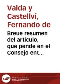 Breue resumen del articulo, que pende en el Consejo entre partes del Procurador Fiscal Patrimonial, y el...Gremio de los Correos de...Valencia, y...