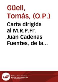 Carta dirigida al M.R.P.Fr. Juan Cadenas Fuentes, de la Orden de Predicadores, Cathedratico de Theologia de Prima en la Universidad de Valladolid