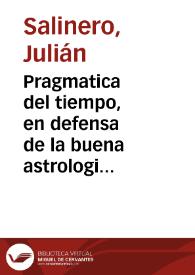 Pragmatica del tiempo, en defensa de la buena astrologia, contra el Juizio final de la astrologia, que escriviò el Doctor Don Martin Martinez