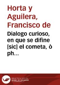 Dialogo curioso, en que se difine [sic] el cometa, ò phenomeno caudato, aparecido en Madrid, el dia 24 de Enero de este Año de 1744 ...