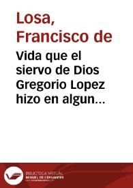 Vida que el siervo de Dios Gregorio Lopez hizo en algunos lugares de la Nueua España, principalmente en el pueblo de Santa Fe