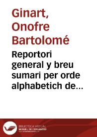 Reportori general y breu sumari per orde alphabetich de totes les materies dels Furs di Valencia, fins les Corts del any 1604 inclusiue, y dels...