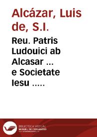 Reu. Patris Ludouici ab Alcasar ... e Societate Iesu ... Vestigatio arcani sensus in Apocalypsi : cum opusculo De sacris ponderibus ac mensuris