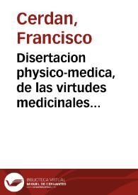 Disertacion physico-medica, de las virtudes medicinales, uso, y abuso de las aguas thermales de la Villa de Archena ...