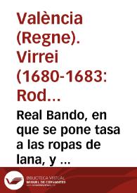 Real Bando, en que se pone tasa a las ropas de lana, y otras de que pueden vsar los cabos, oficiales, y soldados en la Reseña General, que se...
