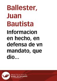 Informacion en hecho, en defensa de vn mandato, que dio ... D. Martin Lopez de Hontiveros, Arçobispo de Valencia, y su Vicario general D. Iosef...