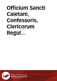 Officium Sancti Caietani, Confessoris, Clericorum Regularium fundatoris : Semiduplex : A Sacr. Rituum Congregatione recognitum, et approbatum ... 7...