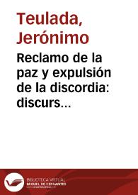 Reclamo de la paz y expulsión de la discordia : discursos politicos y morales