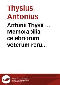 Antonii Thysii ... Memorabilia celebriorum veterum rerumpublicarum : accessit Tractatus iuris publici de potestate principis