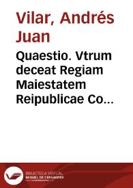 Quaestio. Vtrum deceat Regiam Maiestatem Reipublicae Contestaniensi subuenire ni exactione sisarum, prorogando ipsi priuilegium