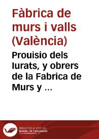 Prouisio dels Iurats, y obrers de la Fabrica de Murs y Valls, de la present ciutat de Valencia, sobre lo reparo dels danys que causen, los que...