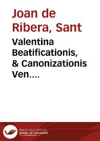Valentina Beatificationis, & Canonizationis Ven. Serui Dei Ioannis de Ribera ... : Informatio super dubio ...