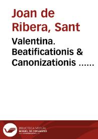 Valentina. Beatificationis & Canonizationis ... Ioannis de Ribera ... : Responsio ad Animaduersiones Reuerendis. D. Fidei Promotoris super dubio ...