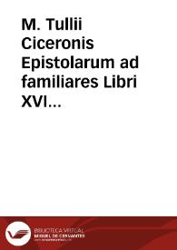 M. Tullii Ciceronis Epistolarum ad familiares Libri XVI : Ad optimas editiones collati