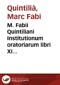 M. Fabii Quintiliani Institutionum oratoriarum libri XII ...