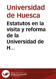 Estatutos en la visita y reforma de la Universidad de Huesca : Hechos de comision apostolica y real