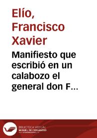 Manifiesto que escribió en un calabozo el general don Francisco Xavier Elío, con el objeto de vindicar su honor y persona : ilustrado con apéndice...
