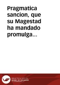 Pragmatica sancion, que su Magestad ha mandado promulgar contra los que cometieren en la Corte, y las cinco leguas de su Rastro, y Distrito el...