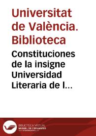 Constituciones de la insigne Universidad Literaria de la Ciudad de Valencia, hechas por el Claustro Mayor de aquella en el Año de 1733