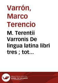 M. Terentii Varronis De lingua latina libri tres ; : totidemq[ue] de Analogia