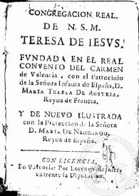 Congregacion Real de N.S.M. Teresa de Iesus : fundada en el Real Convento del Carmen de Valencia, con el patrocino de ... Maria Teresa de Austria,...