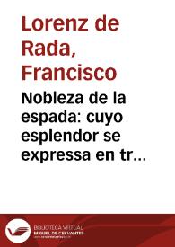 Nobleza de la espada : cuyo esplendor se expressa en tres libros, segun ciencia, arte, y esperiencia : Libro primero de la ciencia del instrumento...