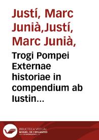 Trogi Pompei Externae historiae in compendium ab Iustino redactae. Externorum imperatorum uitae
