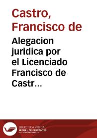 Alegacion juridica por el Licenciado Francisco de Castro, Presbitero, en la causa beneficial que sigue contra Mariana Inglès, y Vicente Marcilla,...
