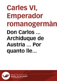 Don Carlos ... Archiduque de Austria ... Por quanto llegando el caso de que se passen cuentas à Don Joseph Cortizos, Assentista que fue de la...