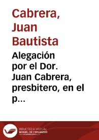 Alegación por el Dor. Juan Cabrera, presbitero, en el pleyto que en su nombre sigue Alexandro Ripoll, en grado de Apelacion, con Josepha Maria...