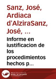 Informe en iustificacion de los procedimientos hechos por Don Ioseph Sanz, arcediano de Alzira , ... Comisario Apostolico : en la causa de...