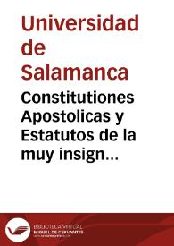 Constitutiones Apostolicas y Estatutos de la muy insigne Universidad de Salamanca