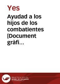 Ayudad a los hijos de los combatientes  [Document gràfic]