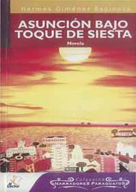 Asunción bajo toque de siesta : novela